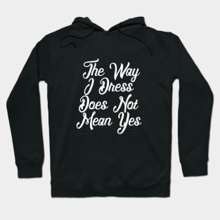 The Way I Dress Does Not Mean Yes Hoodie